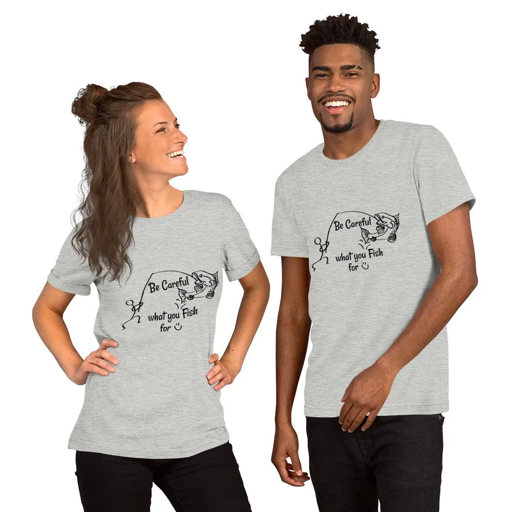 Be Careful what you Fish for, Short-Sleeve Unisex T-Shirt-Black Text-two