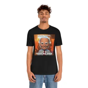Biden Says: Trust Me, Bro! Short Sleeve Tee