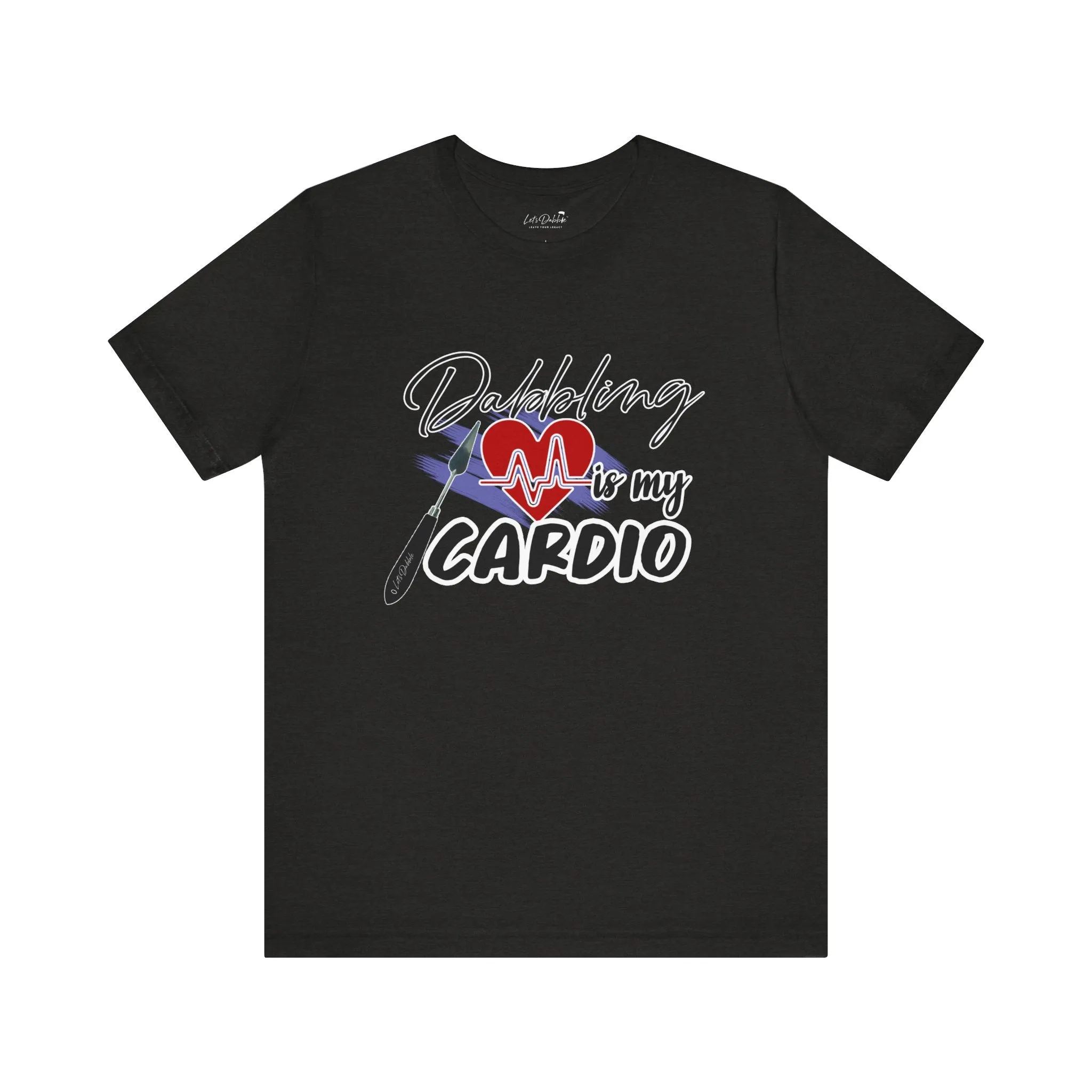 Dabbling is my Cardio Shirt