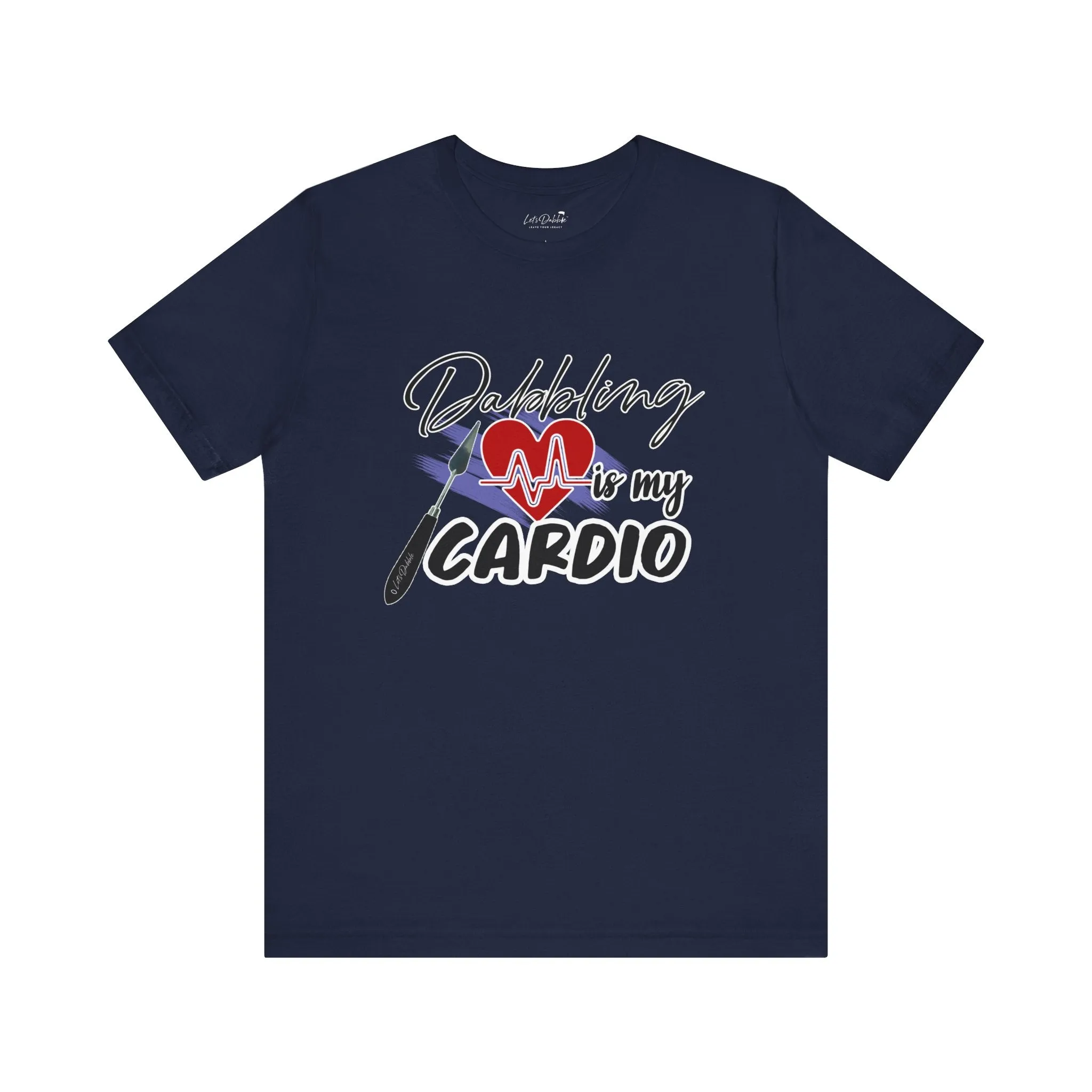 Dabbling is my Cardio Shirt
