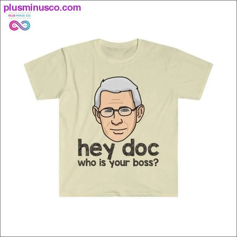 Dr. Fauci - Hey Doc, who is your boss? T-shirt