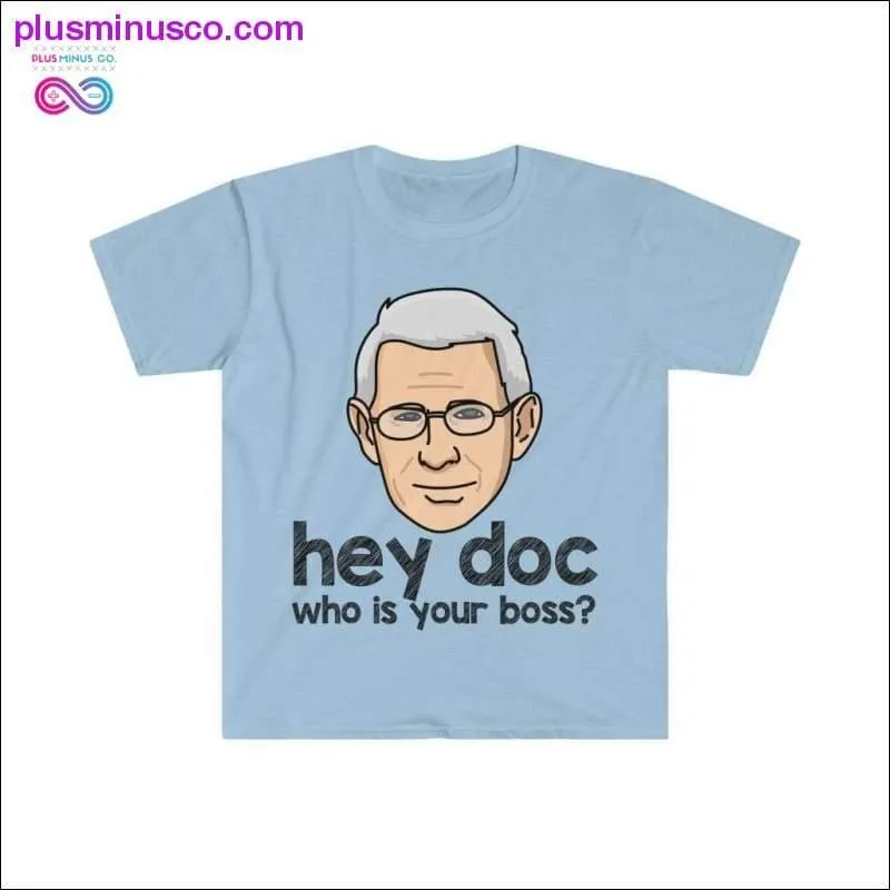 Dr. Fauci - Hey Doc, who is your boss? T-shirt