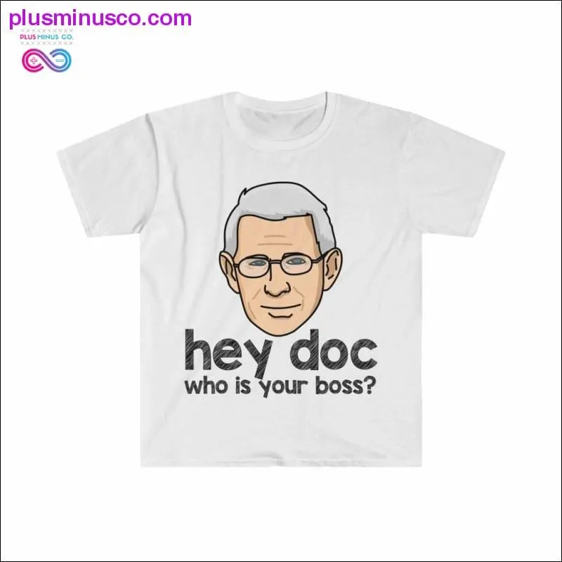 Dr. Fauci - Hey Doc, who is your boss? T-shirt