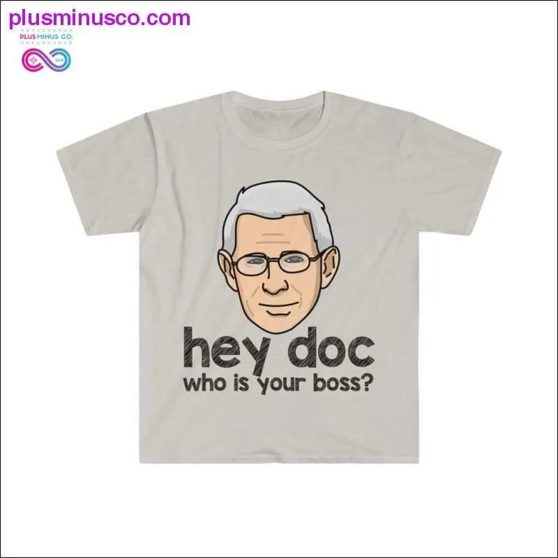 Dr. Fauci - Hey Doc, who is your boss? T-shirt
