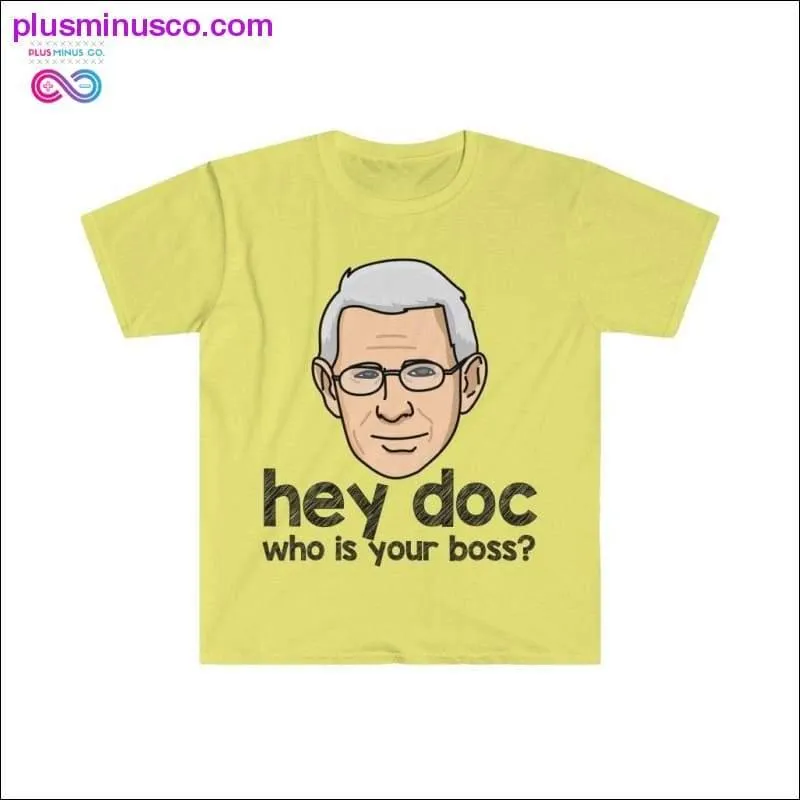 Dr. Fauci - Hey Doc, who is your boss? T-shirt