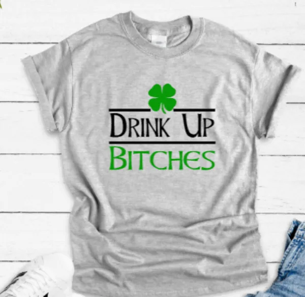Drink Up B!tches, St. Patrick's Day, Unisex Gray Short Sleeve T-shirt