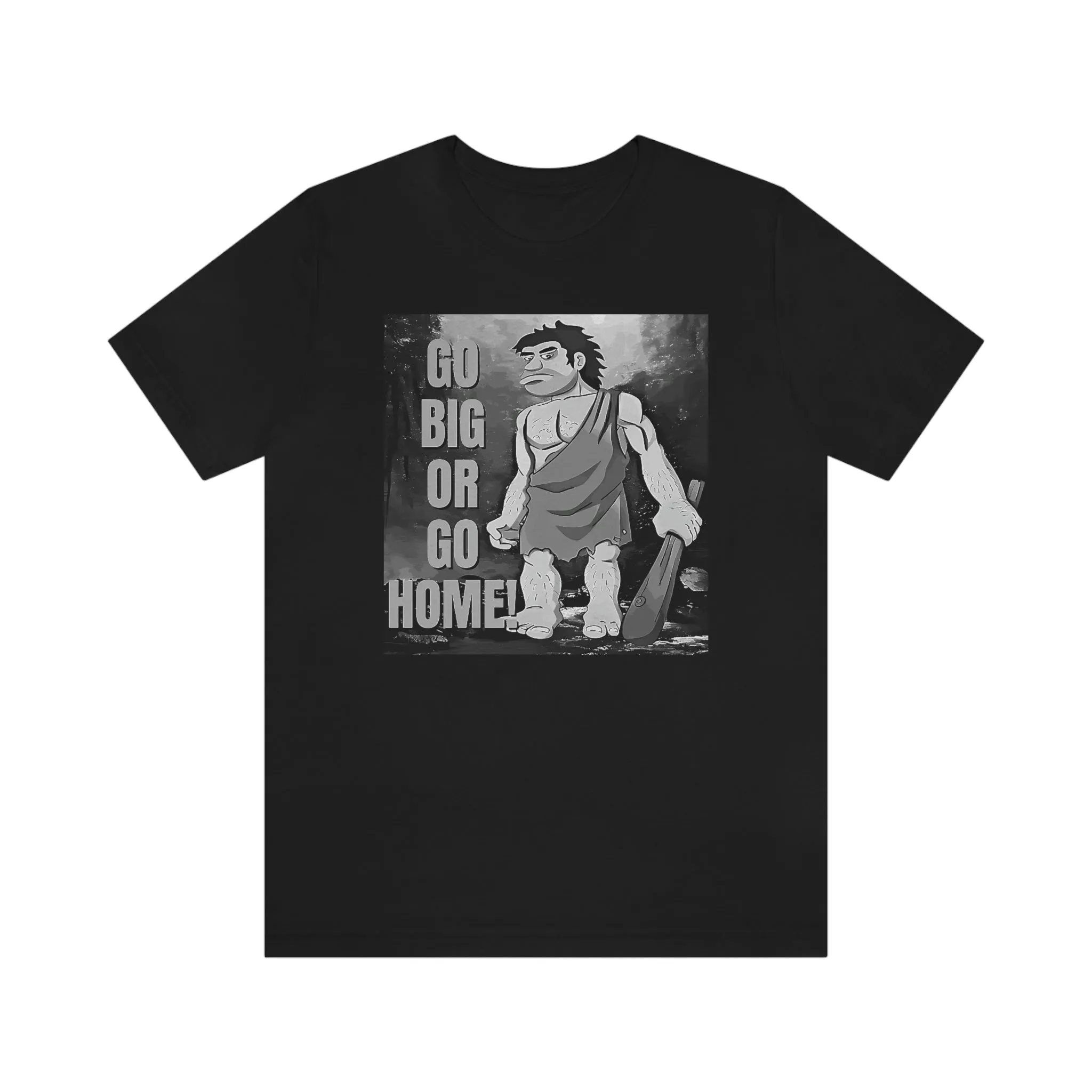 Go Big or Go Home! Short Sleeve Tee