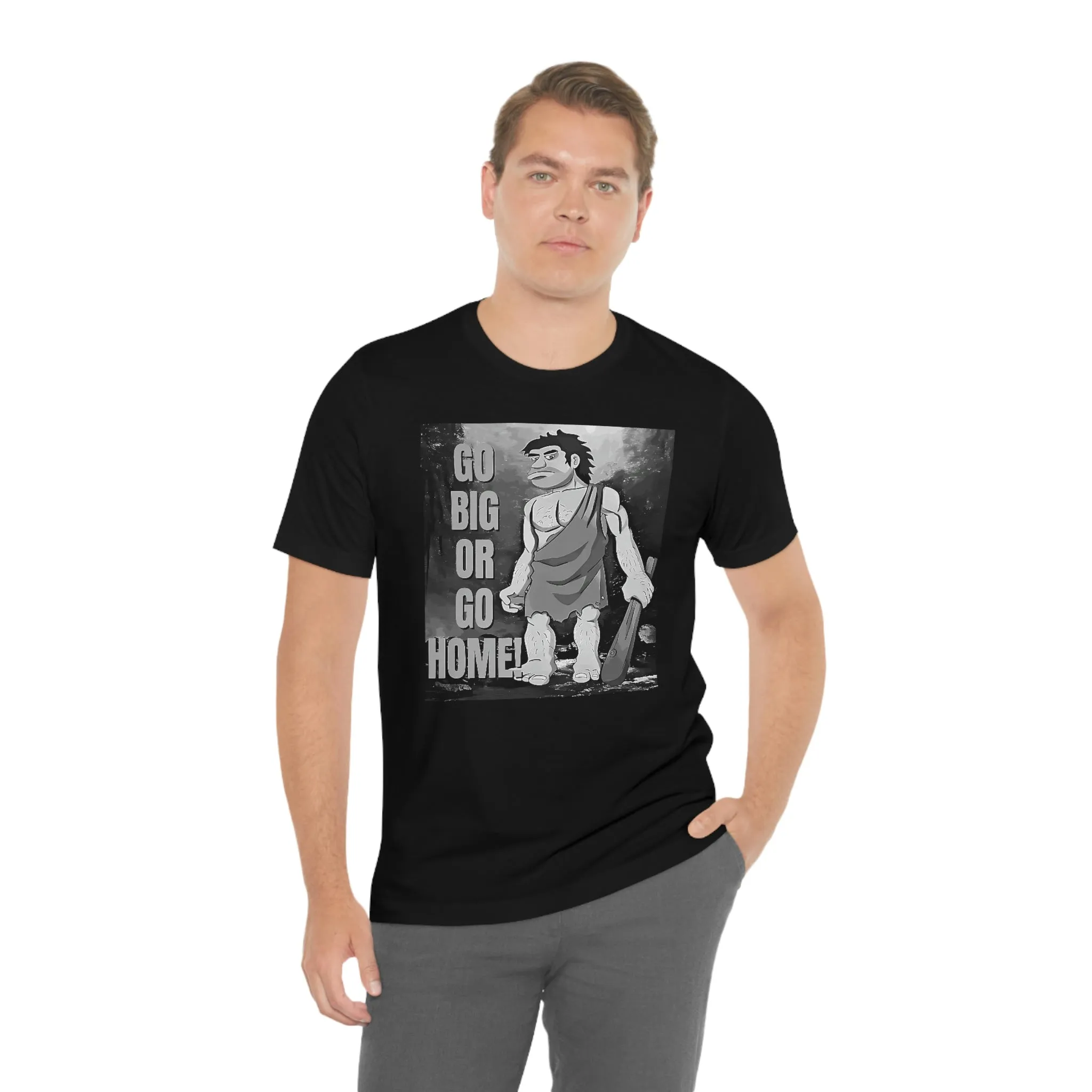 Go Big or Go Home! Short Sleeve Tee