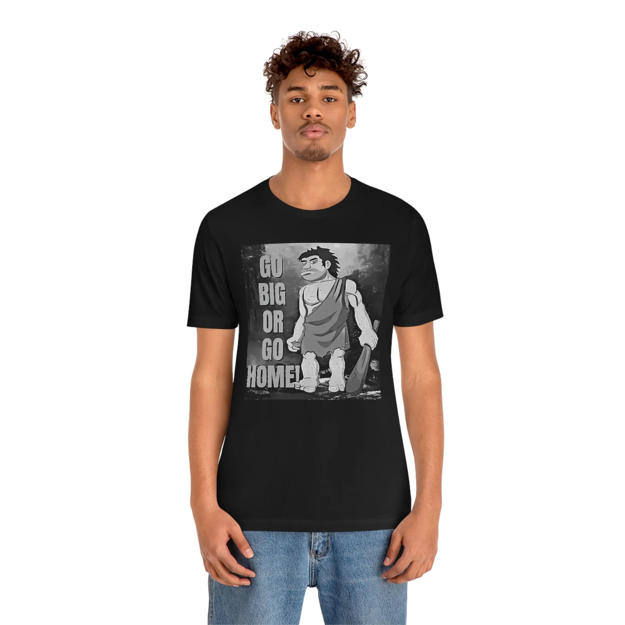 Go Big or Go Home! Short Sleeve Tee