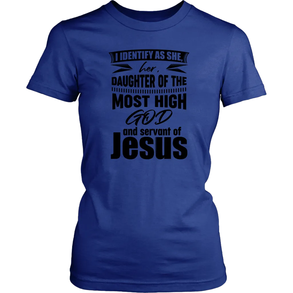 I Identify As She, Her, Daughter of the Most High God And Servant of Jesus Women's T-Shirt Part 1