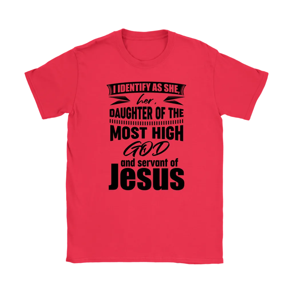 I Identify As She, Her, Daughter of the Most High God And Servant of Jesus Women's T-Shirt Part 1