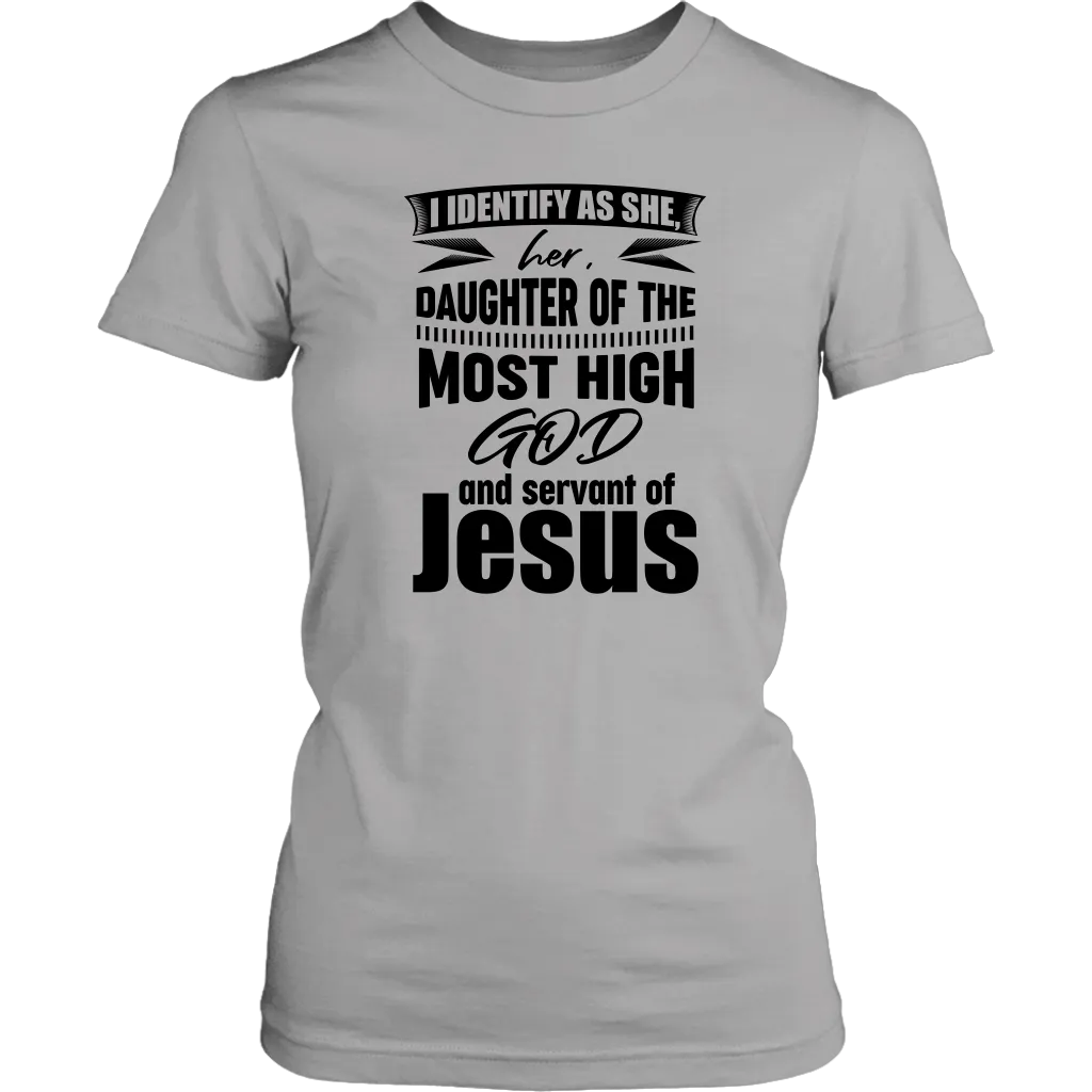 I Identify As She, Her, Daughter of the Most High God And Servant of Jesus Women's T-Shirt Part 1