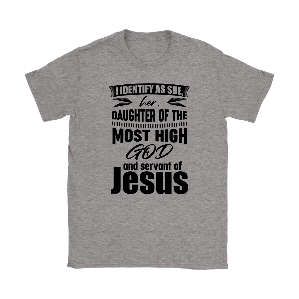 I Identify As She, Her, Daughter of the Most High God And Servant of Jesus Women's T-Shirt Part 1