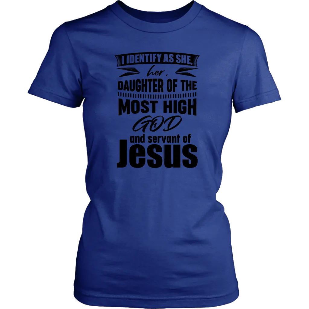 I Identify As She, Her, Daughter of the Most High God And Servant of Jesus Women's T-Shirt Part 1