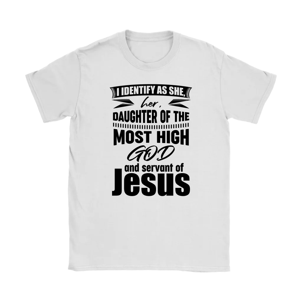 I Identify As She, Her, Daughter of the Most High God And Servant of Jesus Women's T-Shirt Part 1