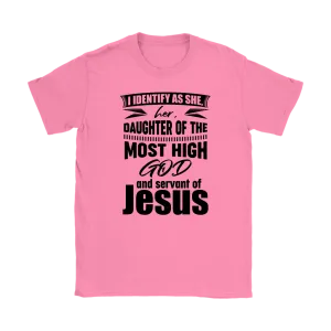I Identify As She, Her, Daughter of the Most High God And Servant of Jesus Women's T-Shirt Part 1