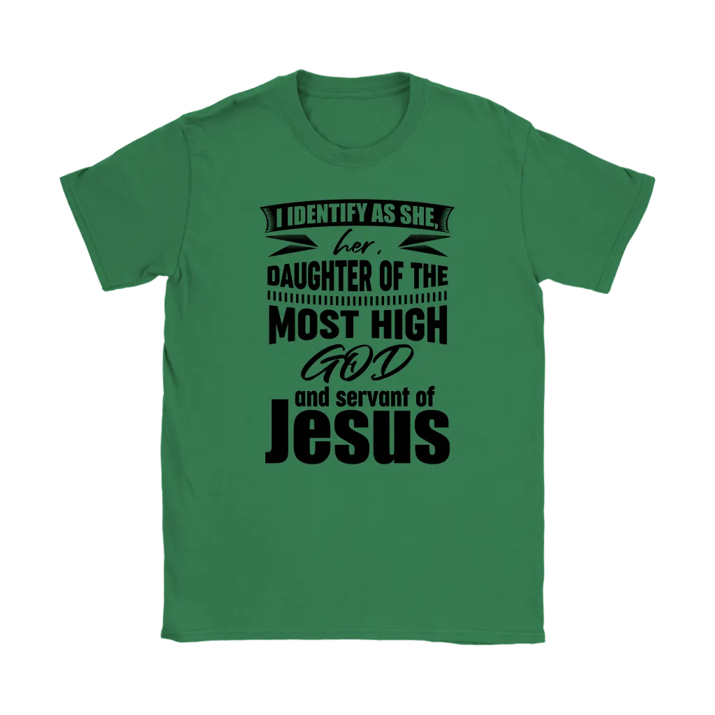 I Identify As She, Her, Daughter of the Most High God And Servant of Jesus Women's T-Shirt Part 1