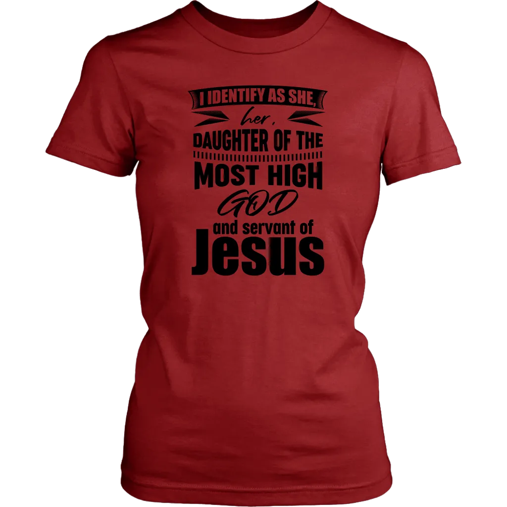 I Identify As She, Her, Daughter of the Most High God And Servant of Jesus Women's T-Shirt Part 1