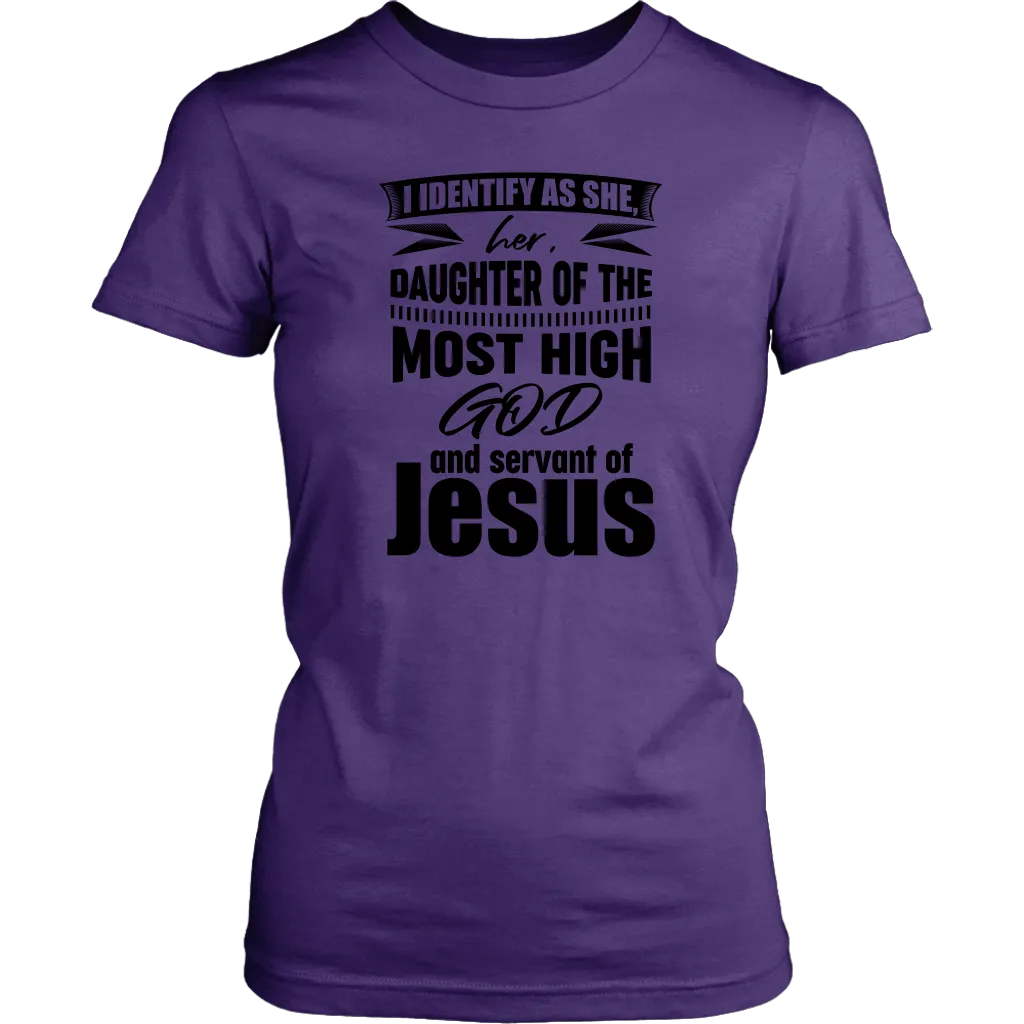 I Identify As She, Her, Daughter of the Most High God And Servant of Jesus Women's T-Shirt Part 1
