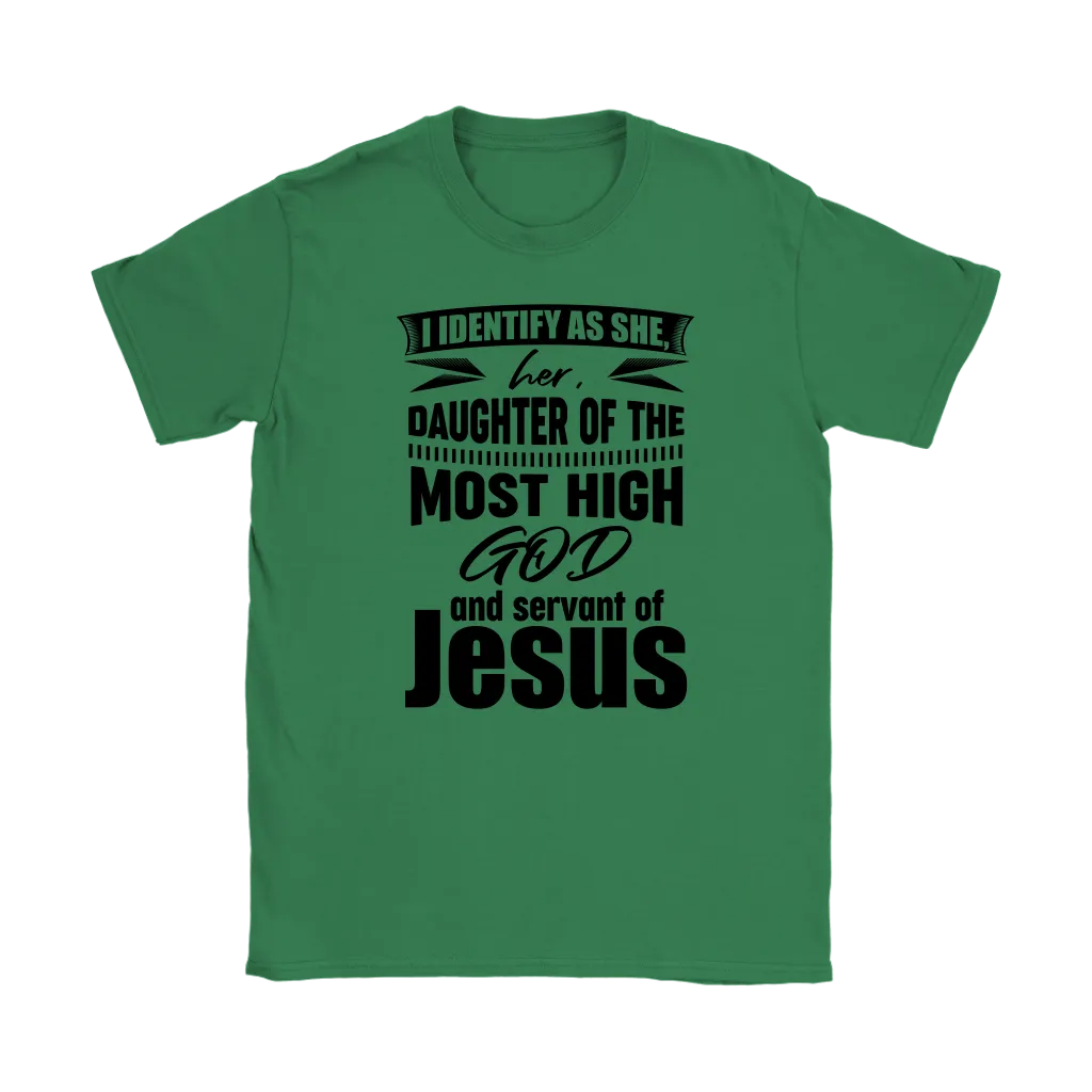 I Identify As She, Her, Daughter of the Most High God And Servant of Jesus Women's T-Shirt Part 1