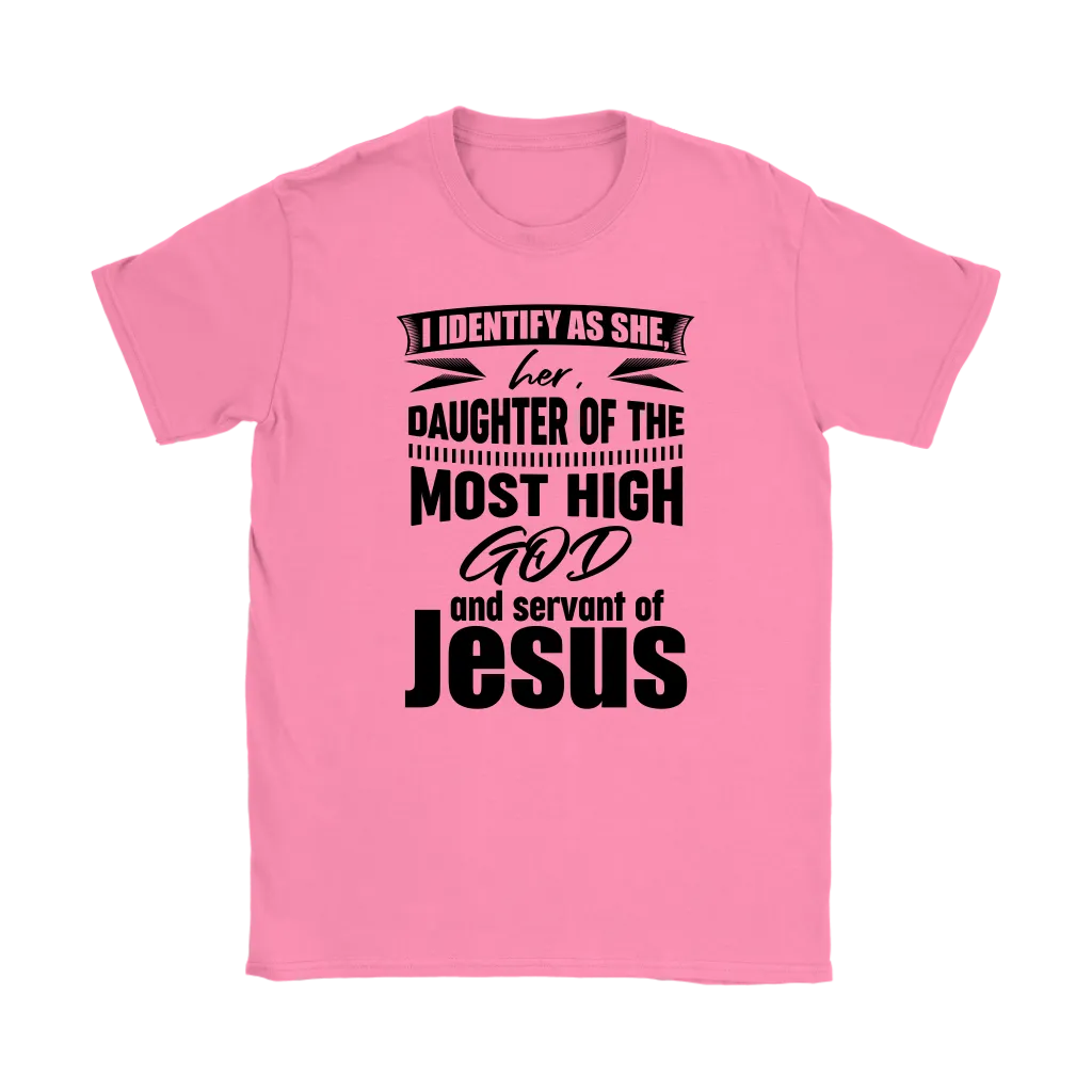 I Identify As She, Her, Daughter of the Most High God And Servant of Jesus Women's T-Shirt Part 1