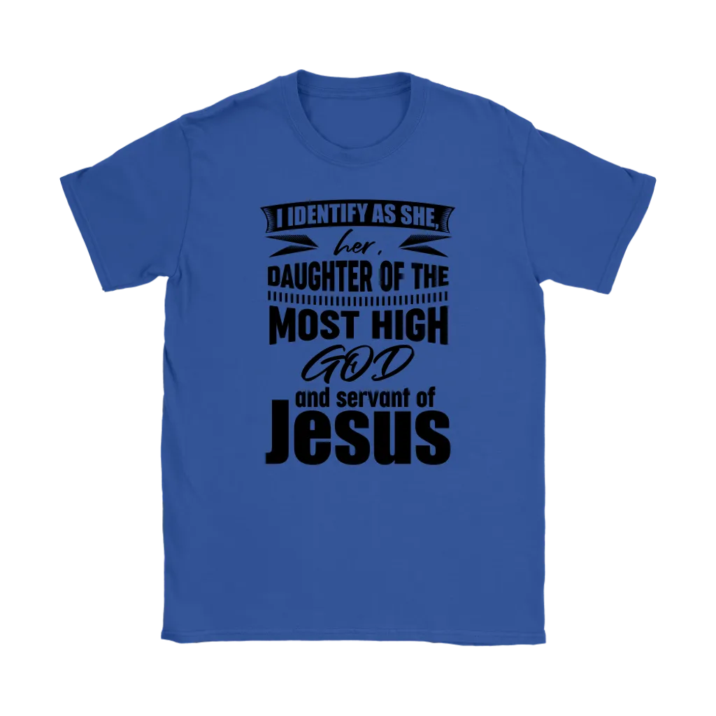 I Identify As She, Her, Daughter of the Most High God And Servant of Jesus Women's T-Shirt Part 1