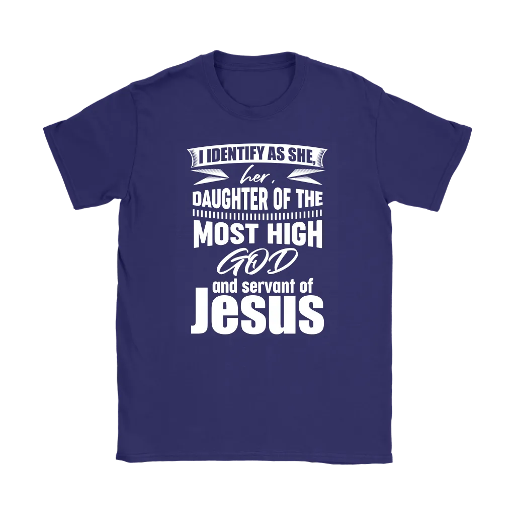 I Identify As She, Her, Daughter of the Most High God And Servant of Jesus Women's T-Shirt Part 2