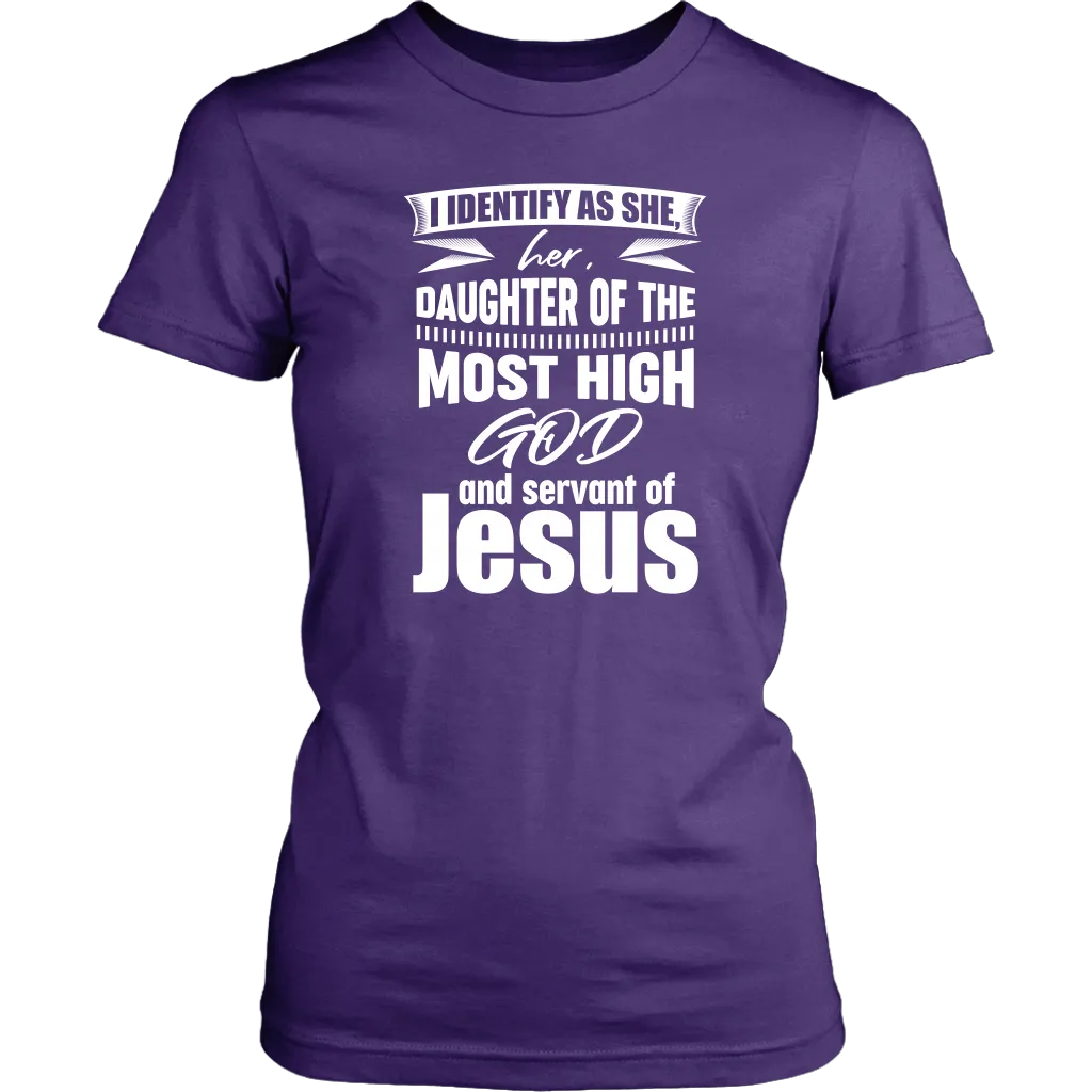 I Identify As She, Her, Daughter of the Most High God And Servant of Jesus Women's T-Shirt Part 2