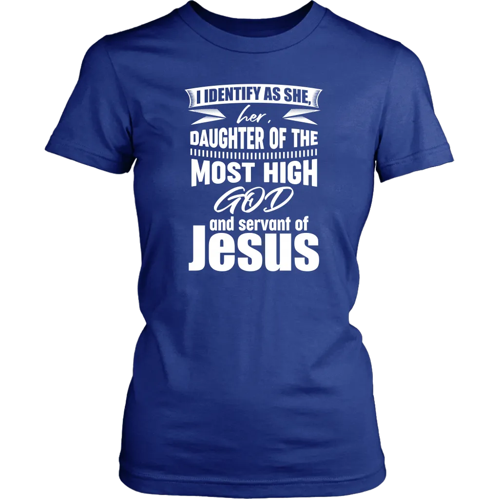 I Identify As She, Her, Daughter of the Most High God And Servant of Jesus Women's T-Shirt Part 2