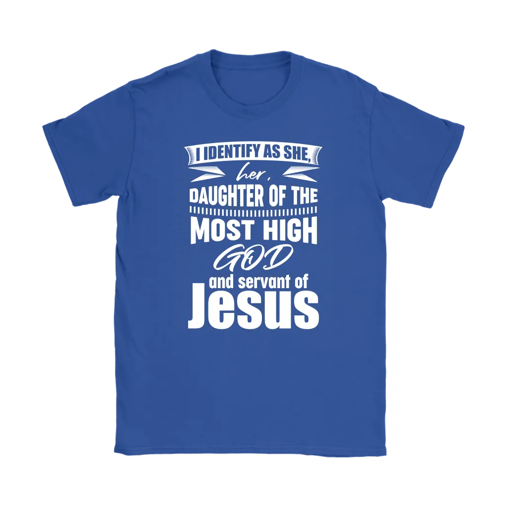 I Identify As She, Her, Daughter of the Most High God And Servant of Jesus Women's T-Shirt Part 2
