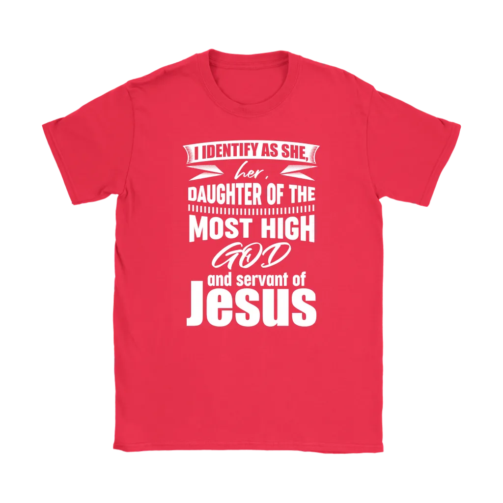 I Identify As She, Her, Daughter of the Most High God And Servant of Jesus Women's T-Shirt Part 2