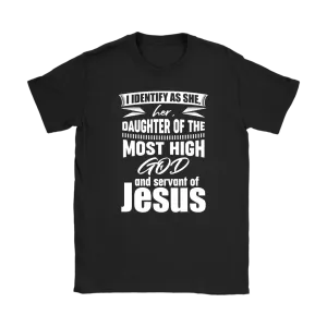 I Identify As She, Her, Daughter of the Most High God And Servant of Jesus Women's T-Shirt Part 2