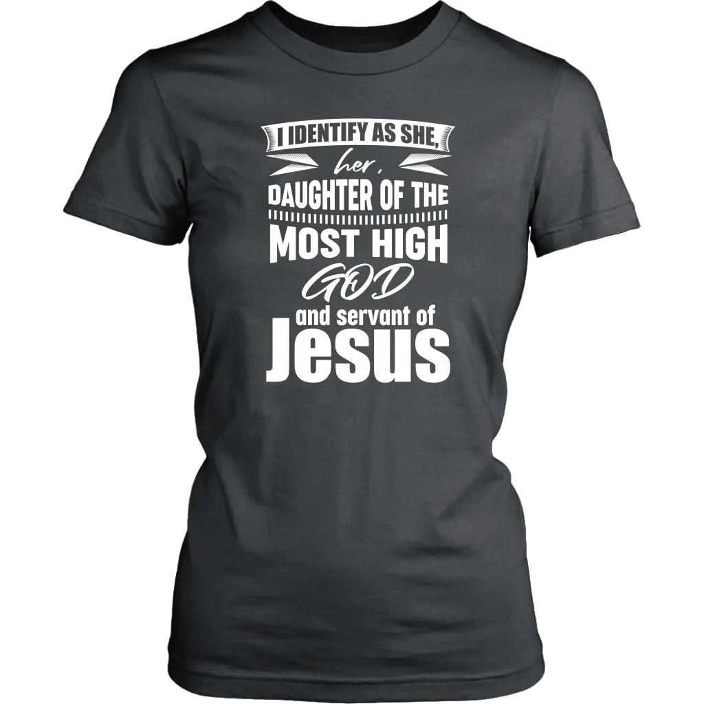I Identify As She, Her, Daughter of the Most High God And Servant of Jesus Women's T-Shirt Part 2
