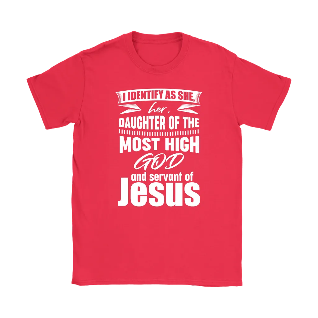 I Identify As She, Her, Daughter of the Most High God And Servant of Jesus Women's T-Shirt Part 2