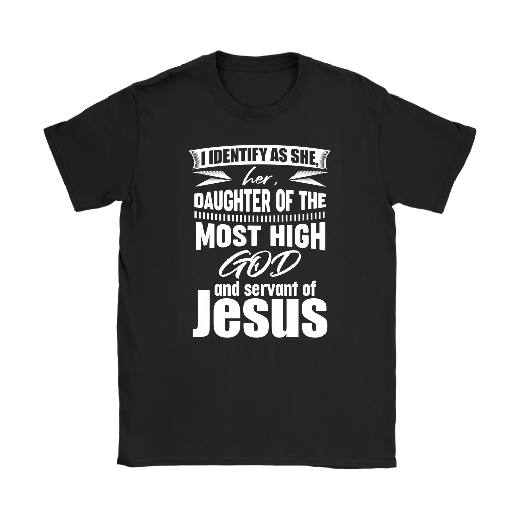 I Identify As She, Her, Daughter of the Most High God And Servant of Jesus Women's T-Shirt Part 2