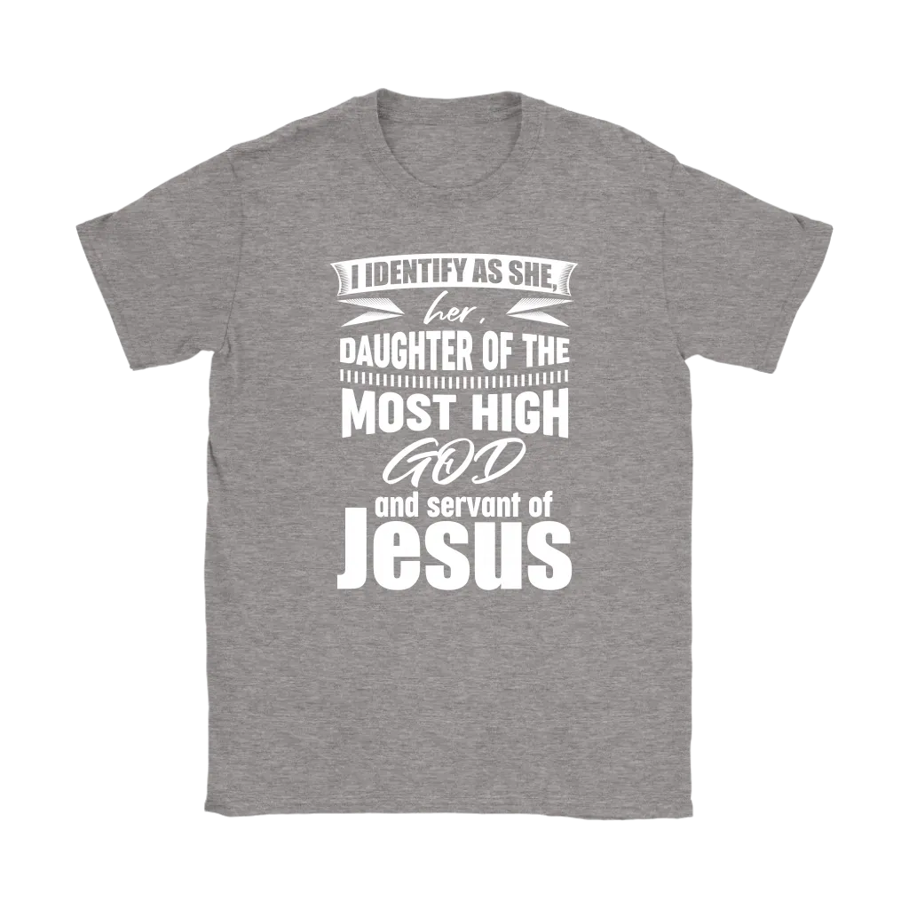 I Identify As She, Her, Daughter of the Most High God And Servant of Jesus Women's T-Shirt Part 2