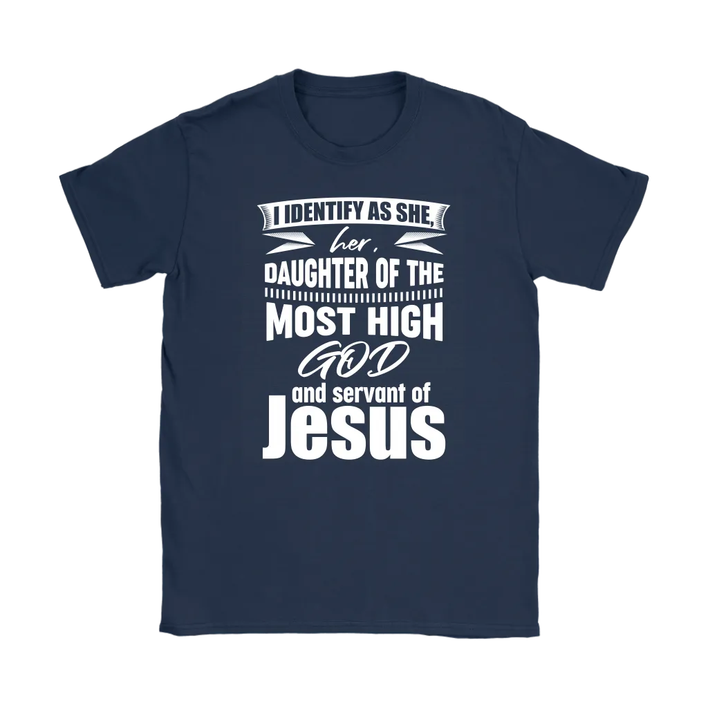I Identify As She, Her, Daughter of the Most High God And Servant of Jesus Women's T-Shirt Part 2