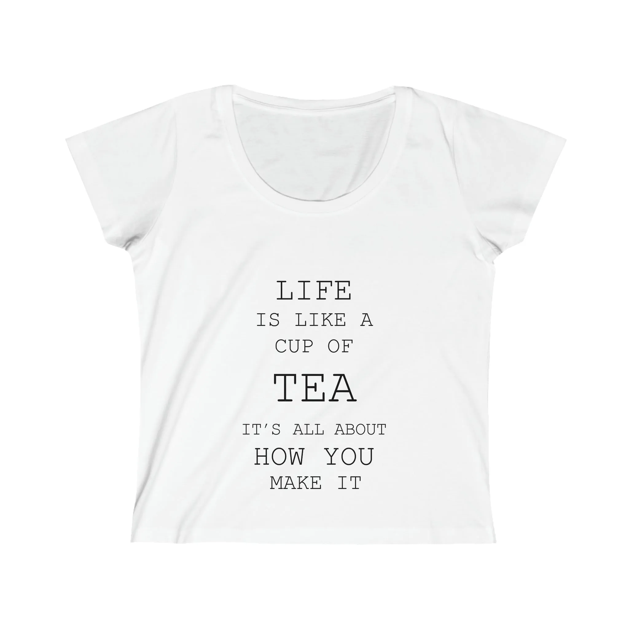 Life is Like a Cup of Tea Women's Scoop Neck Tee