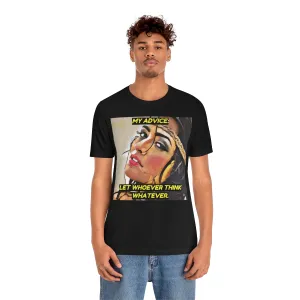 My Advice: Let Whoever Think Whatever. 2 Short Sleeve Tee