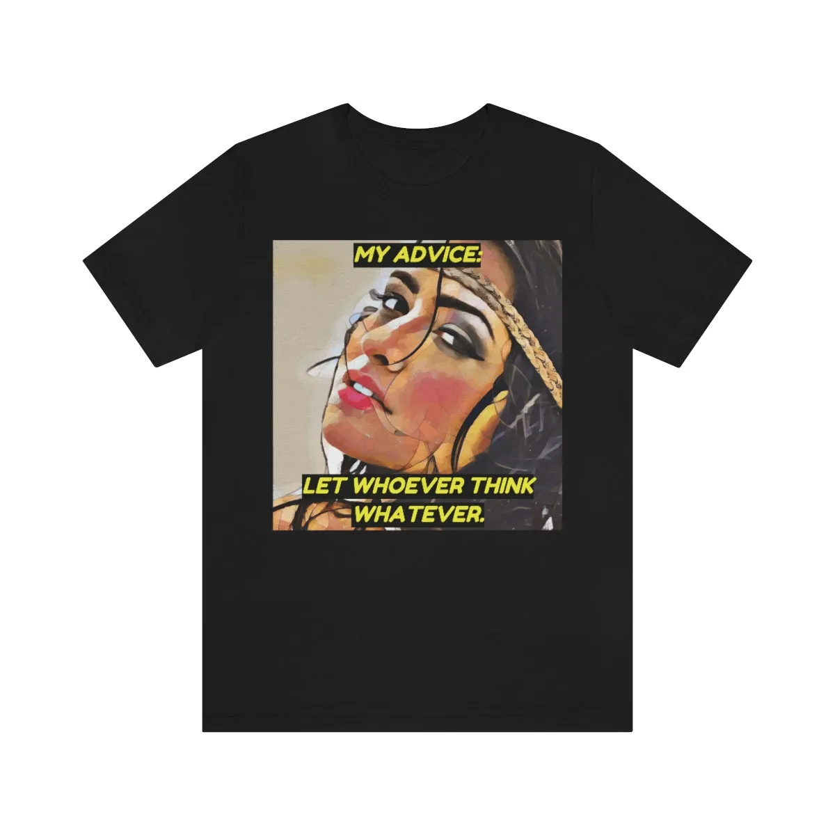 My Advice: Let Whoever Think Whatever. 2 Short Sleeve Tee