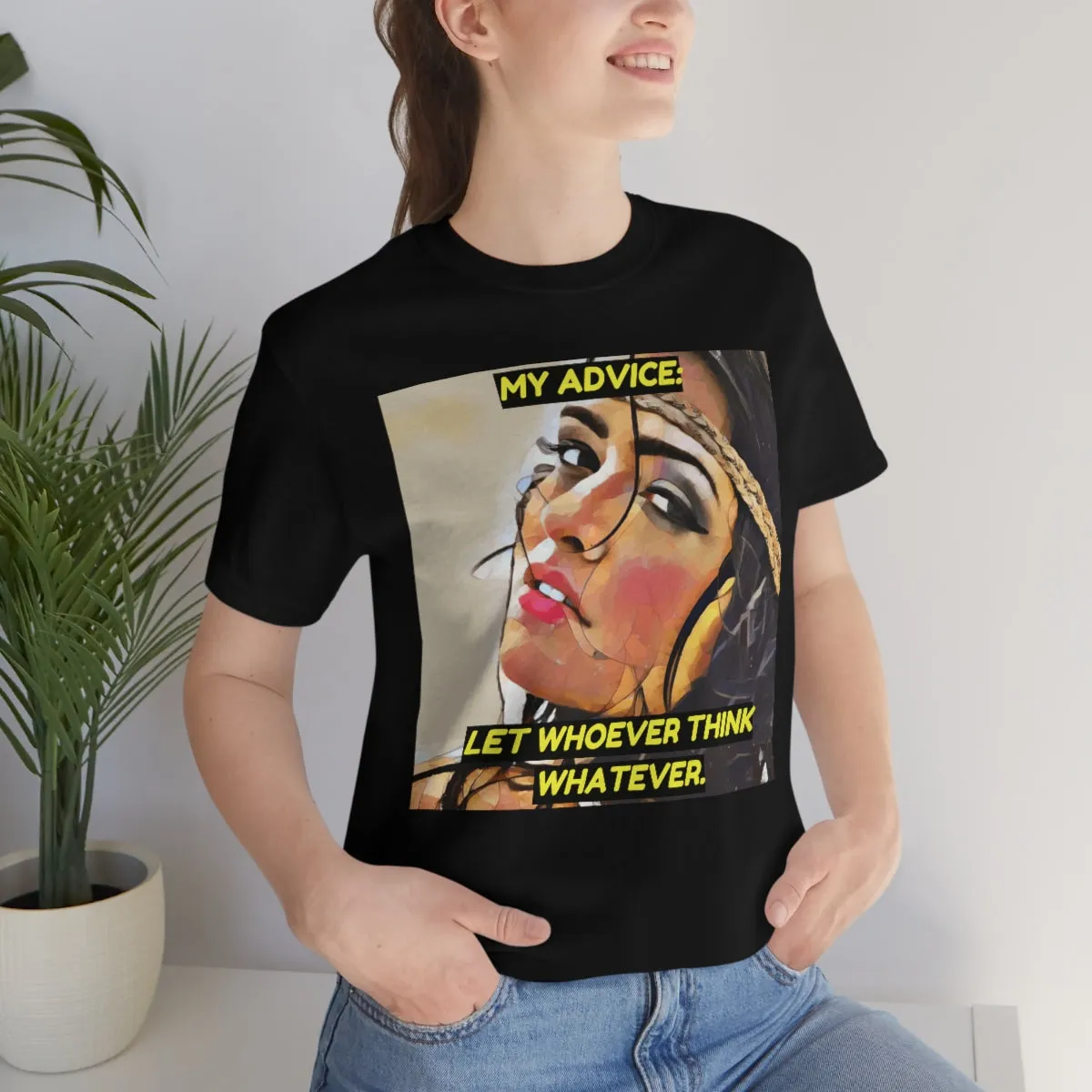 My Advice: Let Whoever Think Whatever. 2 Short Sleeve Tee