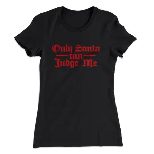 Only Santa Can Judge Me Women's T-Shirt