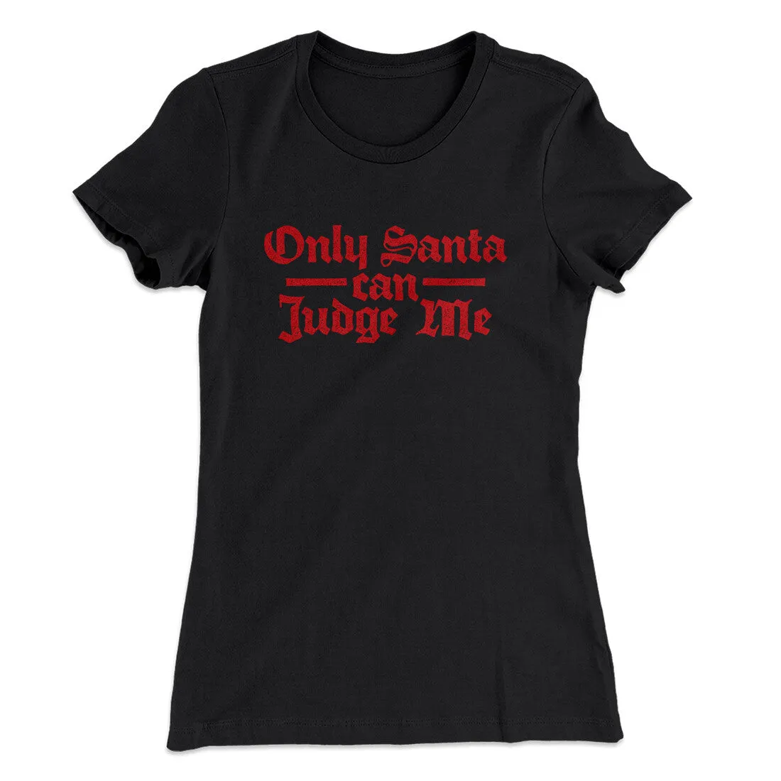 Only Santa Can Judge Me Women's T-Shirt