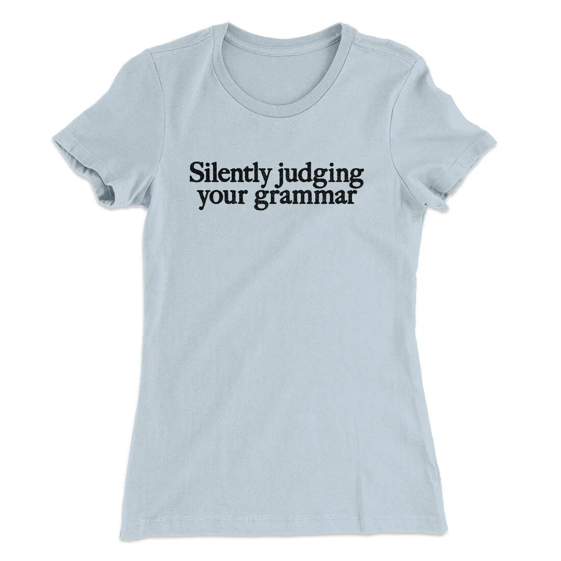 Silently Judging Your Grammar Funny Women's T-Shirt