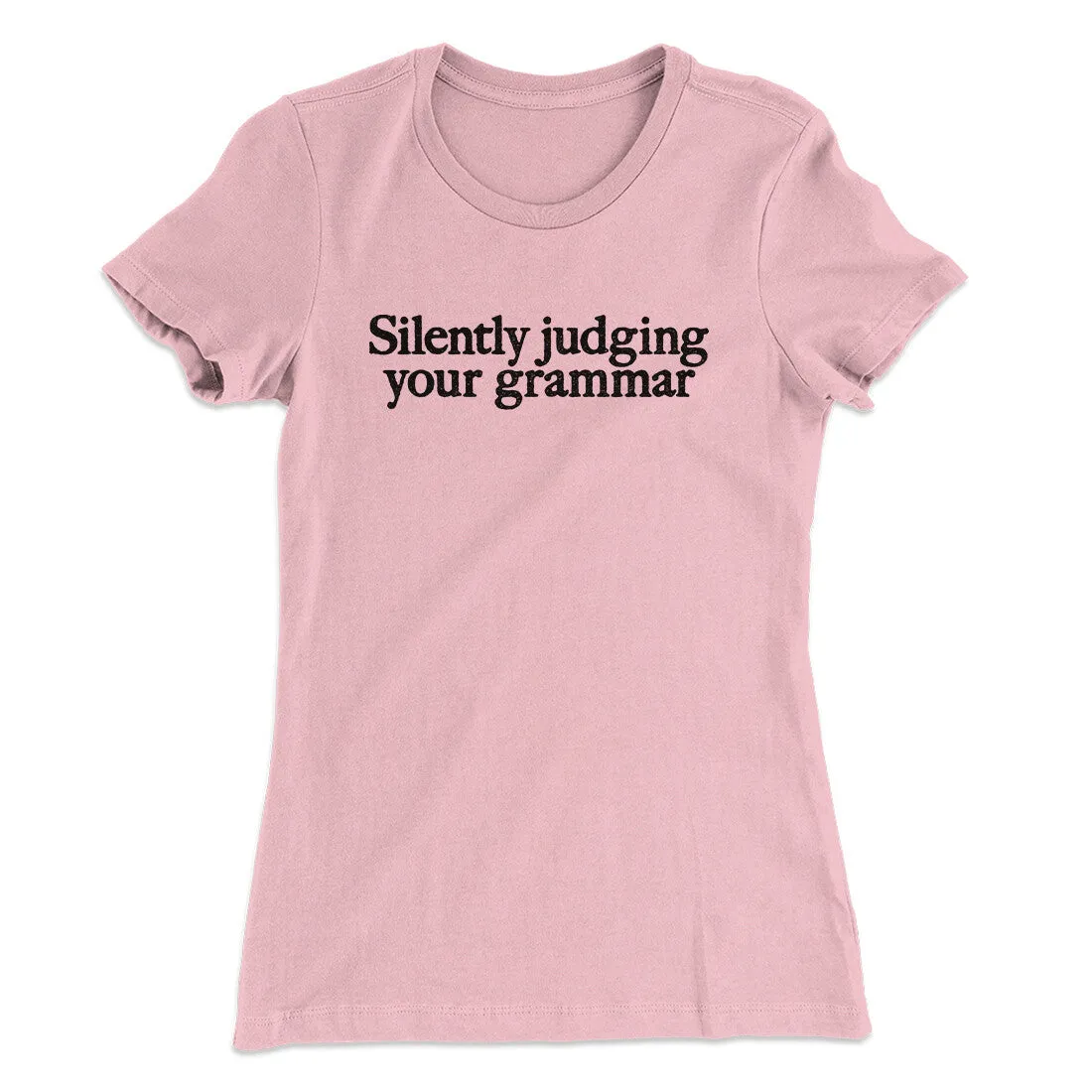 Silently Judging Your Grammar Funny Women's T-Shirt