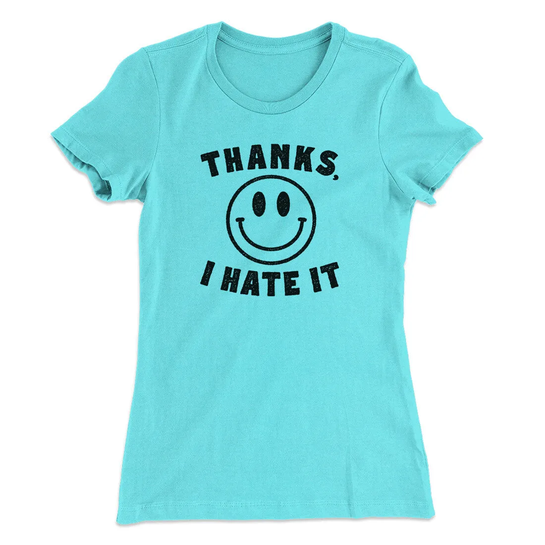 Thanks I Hate It Funny Women's T-Shirt
