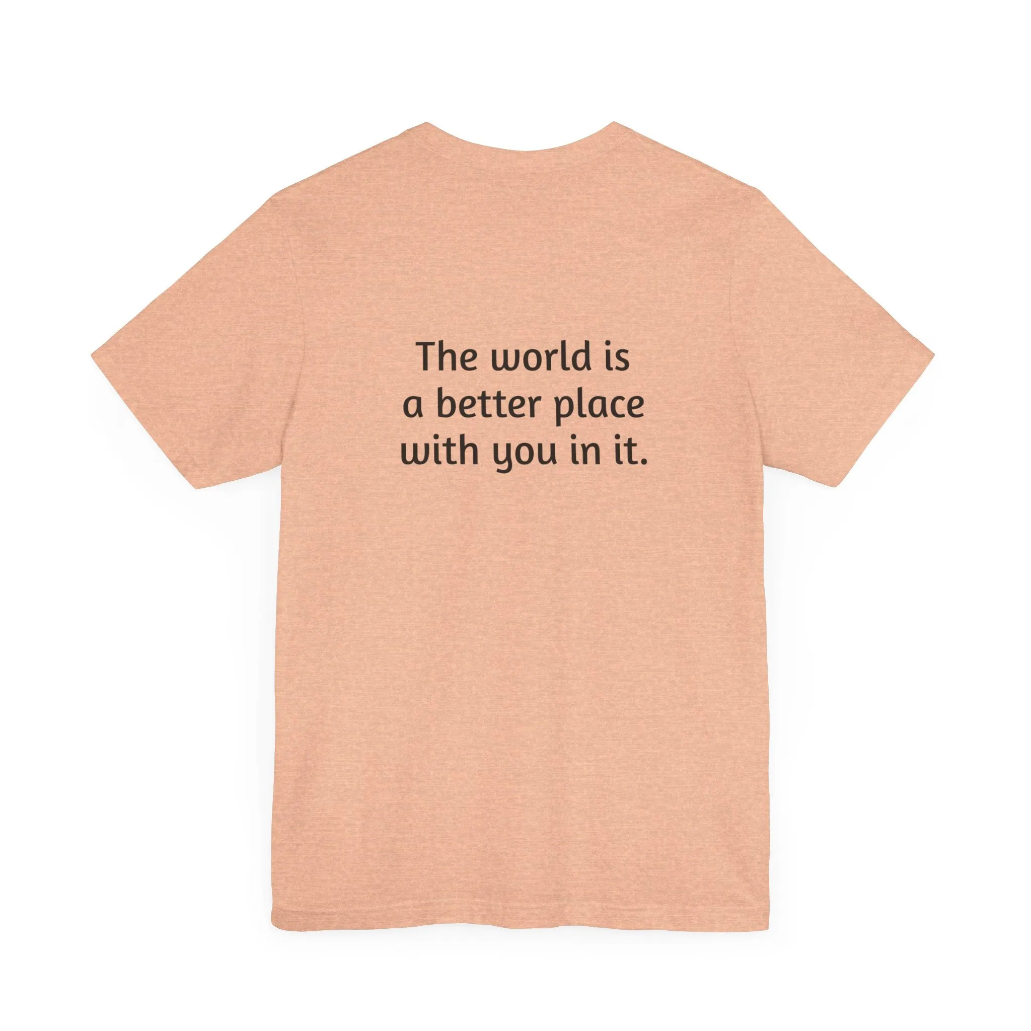 The world is a better place tee