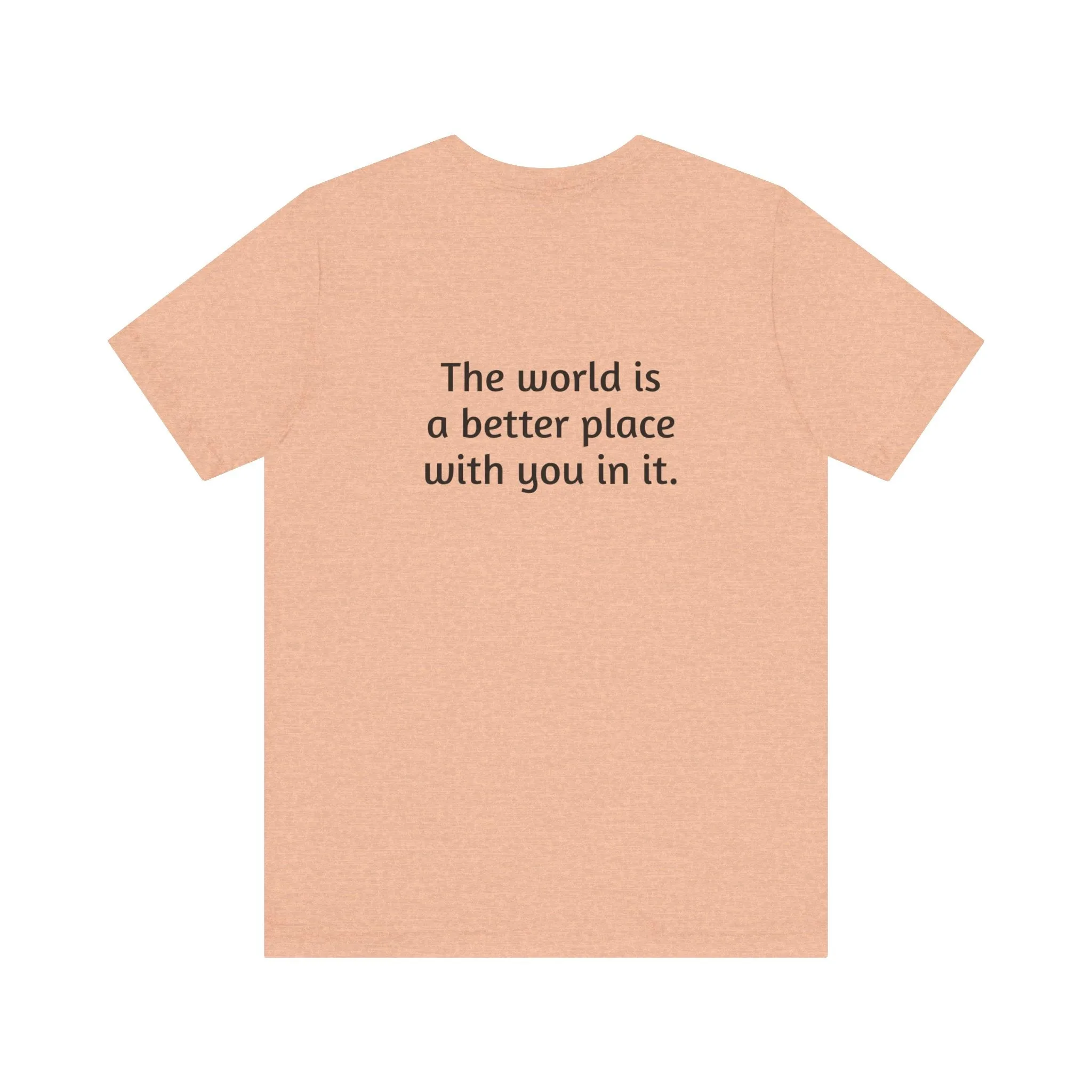 The world is a better place tee