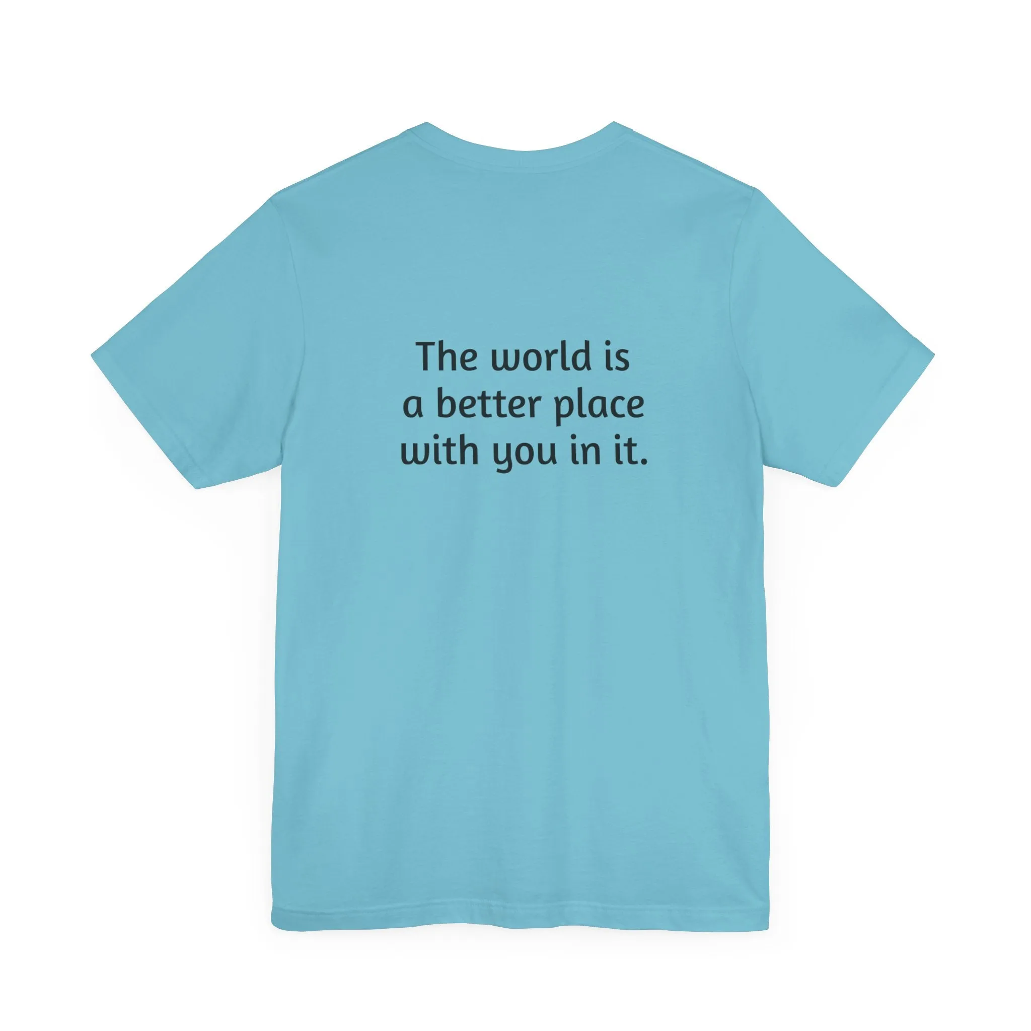 The world is a better place tee