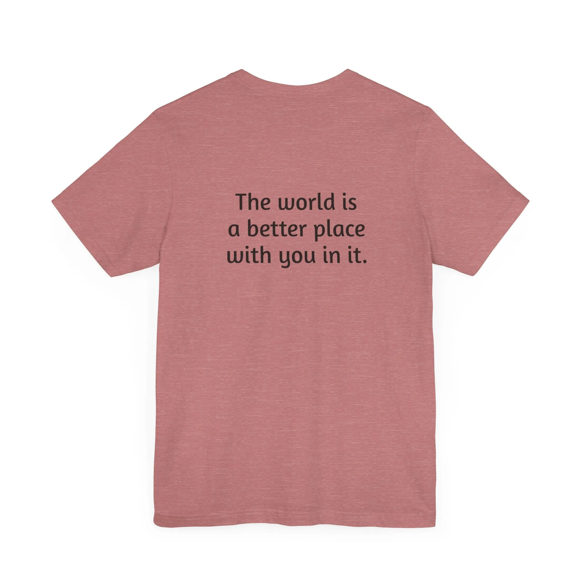 The world is a better place tee